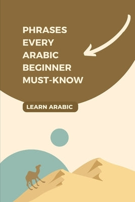 Phrases Every Arabic Beginner Must-Know by Adam, Adam