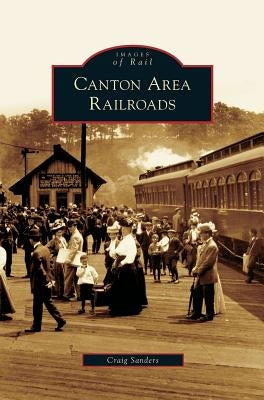Canton Area Railroads by Sanders, Craig