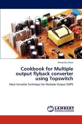 Cookbook for Multiple output flyback converter using Topswitch by Patel, Himanshu