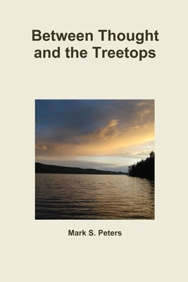 Between Thought and the Treetops by Peters, Mark
