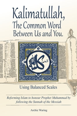 Kalimatullah, The Common Word Between Us and You: Using Balanced Scales by Waring, Archie