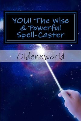 YOU! The Wise & Powerful Spell-Caster: Black & White Edition by Oldeneworld