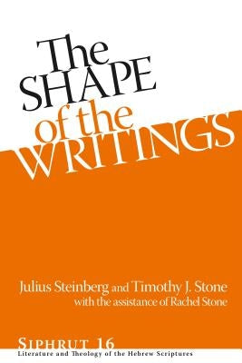 Shape of the Writings Hb: Literature and Theology of the Hebrew Scriptures by Steinberg, Julius