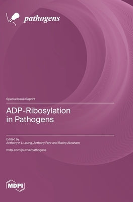 ADP-Ribosylation in Pathogens by Leung, Anthony K. L.