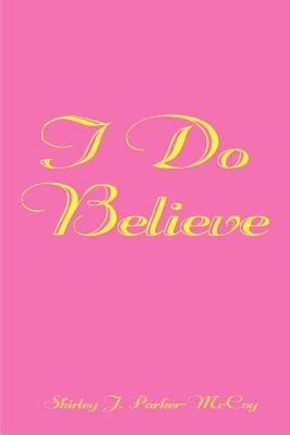 I Do Believe by Parker-McCoy, Shirley J.