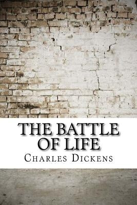 The Battle of Life by Dickens, Charles