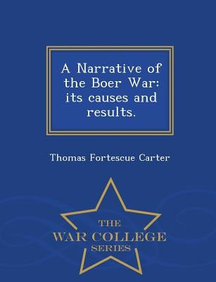 A Narrative of the Boer War: its causes and results. - War College Series by Carter, Thomas Fortescue