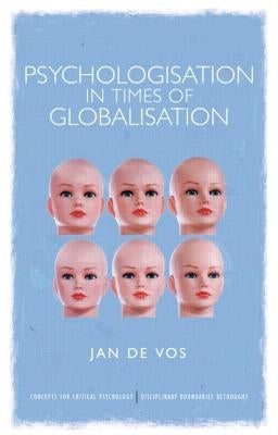 Psychologisation in Times of Globalisation by De Vos, Jan