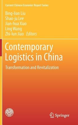 Contemporary Logistics in China: Transformation and Revitalization by Liu, Bing-Lian