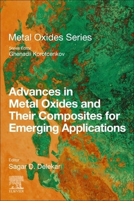 Advances in Metal Oxides and Their Composites for Emerging Applications by Delekar, Sagar D.
