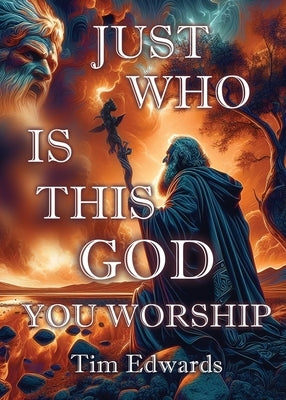 Just Who Is This God You Worship? by Edwards, Tim