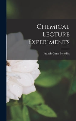 Chemical Lecture Experiments by Benedict, Francis Gano