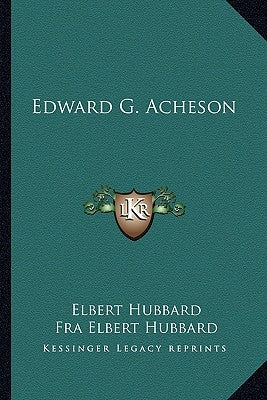 Edward G. Acheson by Hubbard, Elbert
