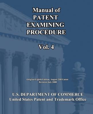 Manual of Patent Examining Procedure (Vol.4) by U. S. Department of Commerce