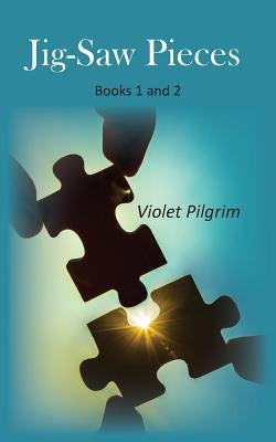Jig-Saw Pieces: Books 1 and 2 by Pilgrim, Violet
