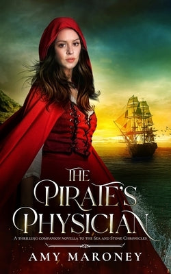 The Pirate's Physician: A Thrilling Companion Novella to the Sea and Stone Chronicles by Maroney, Amy