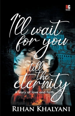 I'll Wait For You Till The Eternity by Khalyani, Rihan