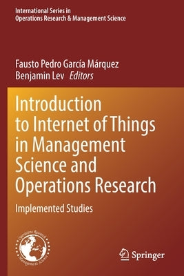 Introduction to Internet of Things in Management Science and Operations Research: Implemented Studies by García Márquez, Fausto Pedro
