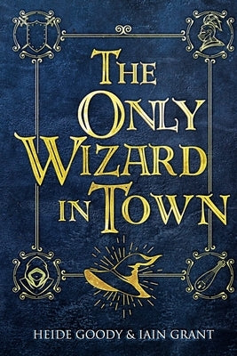 The Only Wizard in Town by Grant, Iain