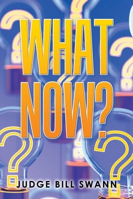 What Now? by Swann, Judge Bill