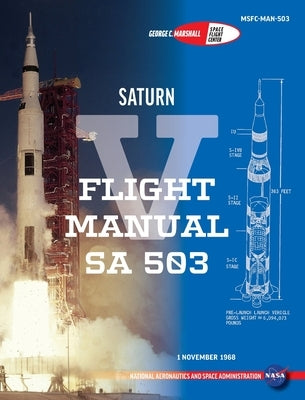 Saturn V Flight Manual Sa 503 by Nasa, George Marshall Space Flight Cente