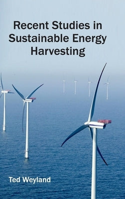 Recent Studies in Sustainable Energy Harvesting by Weyland, Ted
