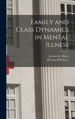 Family and Class Dynamics in Mental Illness by Myers, Jerome K. (Jerome Keeley) 1921-