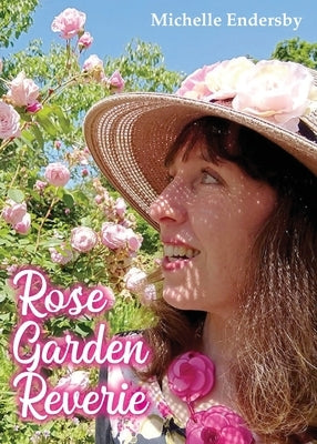 Rose Garden Reverie by Endersby, Michelle