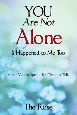 You Are Not Alone - It Happened to Me Too: Silent Voices Speak. It's Time to Tell by The Rose, Null