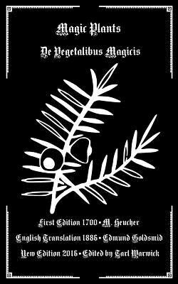 Magic Plants: De Vegetabilus Magicis by Heucher, M.