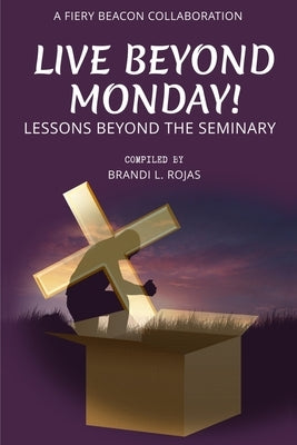 Live Beyond Monday!: Lessons Beyond the Seminary by Teal, Cherry