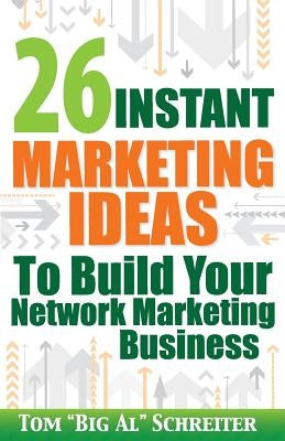 26 Instant Marketing Ideas to Build Your Network Marketing Business by Schreiter, Tom Big Al