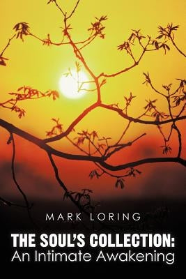 The Soul's Collection: An Intimate Awakening by Loring, Mark