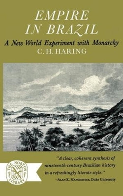 Empire in Brazil: A New World Experiment with Monarchy by Haring, C. H.