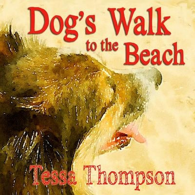 Dog's Walk to the Beach: Beautifully Illustrated Rhyming Picture Book - Bedtime Story For Young Children (Dog's Walk Series 2) by Thompson, Tessa