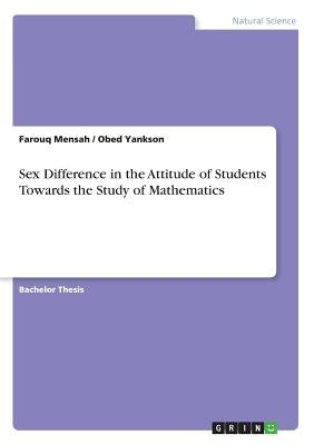 Sex Difference in the Attitude of Students Towards the Study of Mathematics by Mensah, Farouq