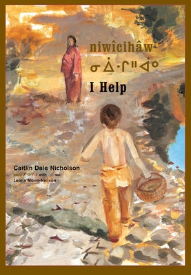 Niwîcihâw / I Help by Nicholson, Caitlin Dale