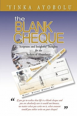 The Blank Cheque: Scriptures and Insightful Thoughts for the Seekers of Abundance by Ayobolu, 'Yinka