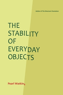 The Stability of Everyday Objects by Watkins, Pearl