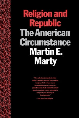 Religion and Republic: The American Circumstance by Marty, Martin E.