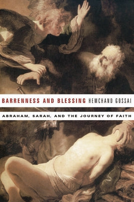 Barrenness and Blessing: Abraham, Sarah, and the Journey of Faith by Gossai, Hemchand