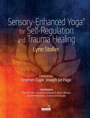 Sensory-Enhanced Yoga(r) for Self-Regulation and Trauma Healing by Stoller, Lynn