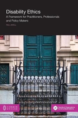 Disability Ethics: A Framework for Practitioners, Professionals and Policy Makers by Jewell, Paul