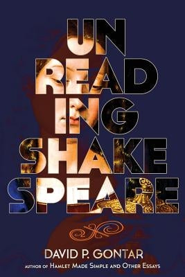 Unreading Shakespeare by Gontar, David P.