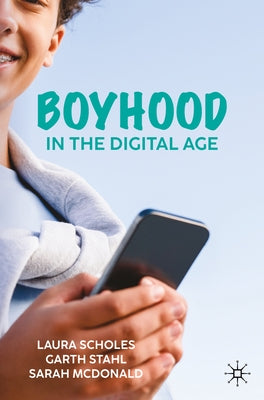 Boyhood in the Digital Age by Scholes, Laura