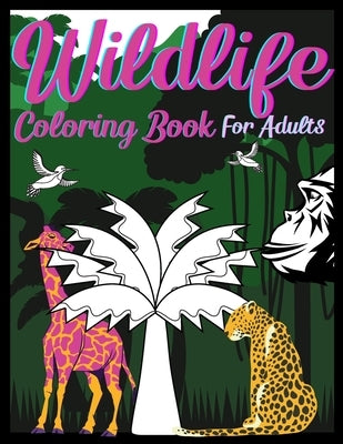 Wildlife Coloring Book For Adults: An Adult Coloring Book Featuring Intricate Forest Animals For Stress Relief And Relaxation by Coloring, Jordan Sage