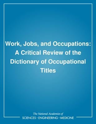 Work, Jobs, and Occupations: A Critical Review of the Dictionary of Occupational Titles by National Research Council