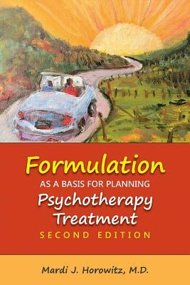 Formulation as a Basis for Planning Psychotherapy Treatment by Horowitz, Mardi J.