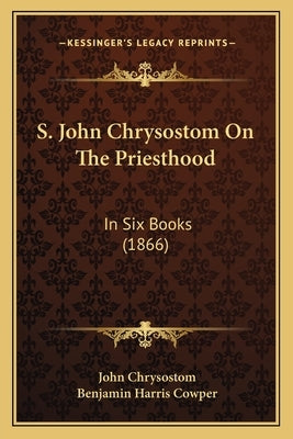 S. John Chrysostom On The Priesthood: In Six Books (1866) by Chrysostom, John