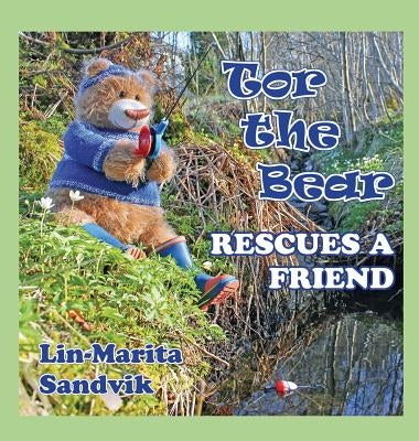 Tor the Bear Rescues a Friend by Sandvik, Lin-Marita